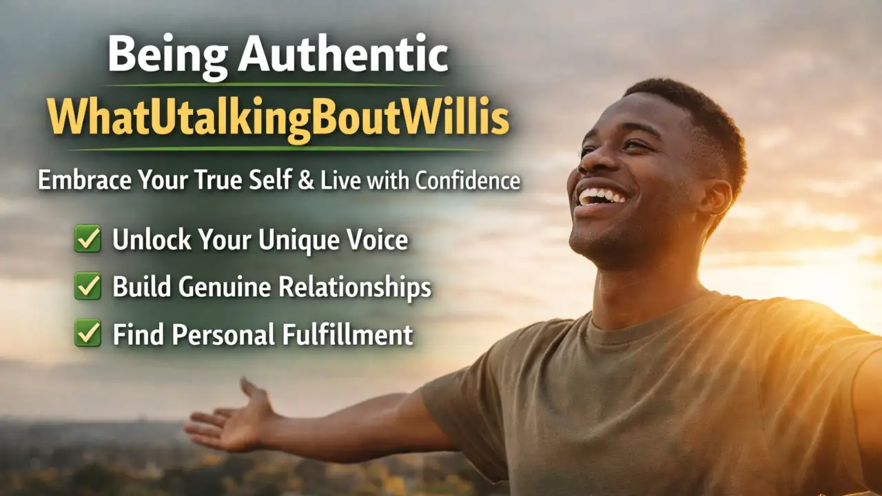 Being Authentic WhatUtalkingBoutWillis: Embrace Your True Self